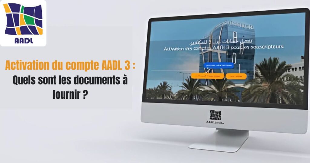 Activation du compte AADL 3 : Quels sont les documents à fournir ?